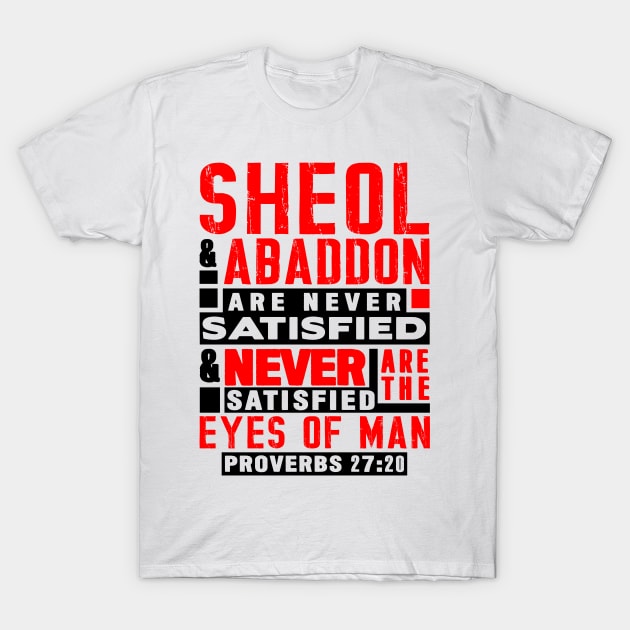 Proverbs 27:20 Sheol And Abaddon Are Never Satisfied T-Shirt by Plushism
